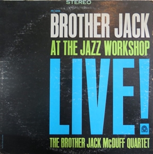 JACK MCDUFF (BROTHER JACK MCDUFF) / ジャック・マクダフ (ブラザー・ジャック・マクダフ) / BROTHER JACK AT THE JAZZ WORKSHOP LIVE!