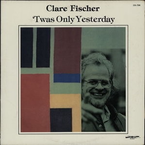 CLARE FISCHER / クレア・フィッシャー / TWAS ONLY YESTERDAY