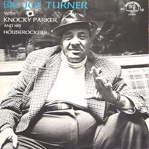 BIG JOE TURNER / ビッグ・ジョー・ターナー / BIG JOE TURNER WITH KNOCKY PARKER AND HIS HOUSE ROCKERS