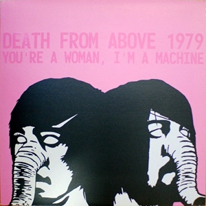 DEATH FROM ABOVE 1979 / デス・フロム・アバヴ 1979 / YOU'RE A WOMAN, I'M A MACHINE