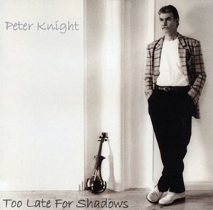 PETER KNIGHT / ピーター・ナイト / TOO LATE FOR SHADOWS