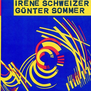 IRENE SCHWEIZER / イレーネ・シュヴァイツァー / IRENE SCHWEIZER & GUNTER SOMMER