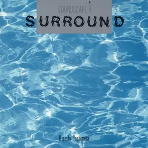 SURROUND (CD)/HIROSHI YOSHIMURA/吉村弘 /国産ニューエイジ・アンビエント、幻の作品が世界初オフィシャル・リマスター再発!!｜CLUB/DANCE｜ディスクユニオン・オンラインショップ｜diskunion.net