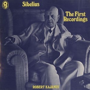 ロベルト・カヤヌス / SIBELIUS: THE FIRST RECORDINGS