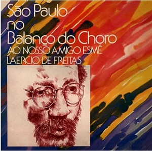 LAERCIO DE FREITAS / ラエルシオ・ヂ・フレイタス / SAO PAULO NO BALANCO DO CHORO - AO NOSSO AMIGO ESME