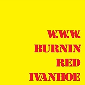 BURNIN RED IVANHOE / バーニン・レッド・アイヴァンホー / W.W.W. / W.W.W.