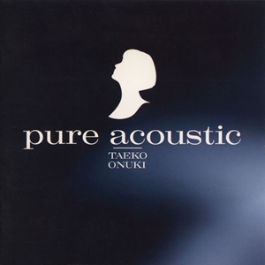 TAEKO ONUKI / 大貫妙子 / pure acoustic