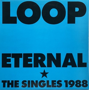LOOP (ROCK) / ETERNAL - THE SINGLES 1988