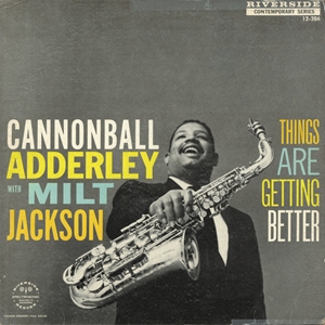 CANNONBALL ADDERLEY / キャノンボール・アダレイ / THINGS ARE GETTING BETTER