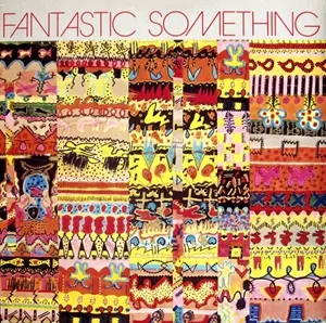 FANTASTIC SOMETHING / ファンタスティック・サムシング / ファンタスティック・サムシング