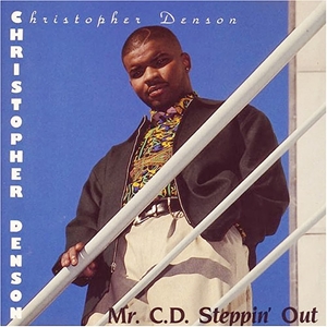 CHRISTOPHER DENSON / MR. C.D. STEPPIN' OUT