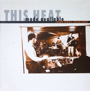 THIS HEAT / ディス・ヒート / MADE AVAILABLE (JOHN PEEL SESSIONS)