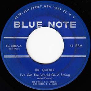IKE QUEBEC / アイク・ケベック / I'VE GOT THE WORLD ON A STRING / WHAT A DIFFERENCE A DAY MADE (7")