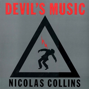 NICOLAS COLLINS / ニコラス・コリンズ / DEVIL'S MUSIC