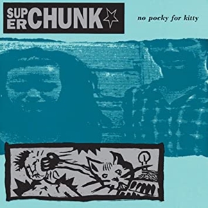 SUPERCHUNK / スーパーチャンク / NO POCKY FOR KITTY