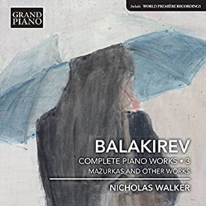 NICHOLAS WALKER / ニコラス・ウォーカー / BALAKIREV:COMPLETE PIANO WORKS 3 / バラキレフ:ピアノ作品全集 第3集