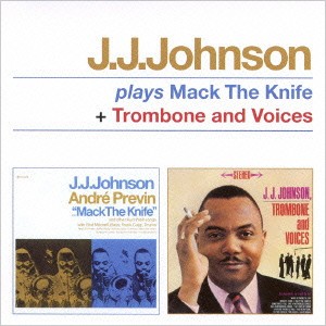 J.J.JOHNSON (JAY JAY JOHNSON) / J.J. ジョンソン / プレイズ・マック・ザ・ナイフ+トロンボーン・アンド・ヴォイシーズ