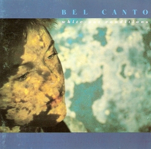 BEL CANTO / ベル・カント / WHITE-OUT CONDITIONS / ホワイト・アウト・コンディション