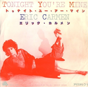 ERIC CARMEN / エリック・カルメン / TONIGHT YOU'RE MINE / トゥナイト・ユー・アー・マイン