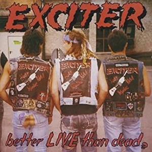 BETTER LIVE THAN DEAD / ベター・ライブ・ザン・デッド/EXCITER 