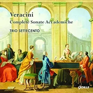 TRIO SETTECENTO / トリオ・セッテチェント / VERACINI:COMPLETE SONATE ACCADEMICHE / ヴェラチーニ:アカデミック・ソナタ全集