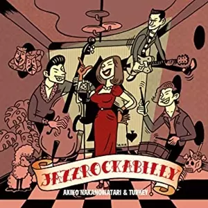 AKIKO NAKANOWATARI & TURKEY / 中野渡章子&ターキー / JAZZROCKABILLY