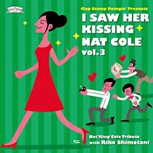 CLAP STOMP SWINGIN' / クラップ・ストンプ・スウィンギン / I Saw Her Kissing Nat Cole vol.3 ~with Riko Shimatani~