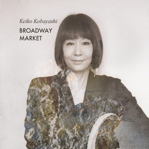 KEIKO KOBAYASHI / 小林啓子 / Broadway Market / ブロードウェイ・マーケット