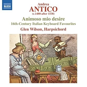 GLEN WILSON / グレン・ウィルソン / ANTICO:ANIMOSO MIO DESIRE / 大胆な私の欲望~16世紀イタリアの鍵盤音楽集