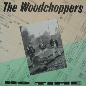 WOODCHOPPERS / ウッドチョッパーズ / NO TIME