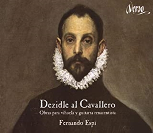 FERNANDO ESPI / DEZIDLE AL CAVALLERO -WORKS FOR VIHUELA & RENAISSNCE GUITAR / ビウエラとギターの音楽