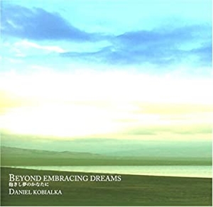 DANIEL KOBIALKA / ダニエル・コビアルカ / BEYOND EMBRACING DREAMS / 抱きし夢のかなたに