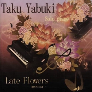 TAKU YABUKI / 矢吹卓 / Last Flowers ~遅咲きの花達~