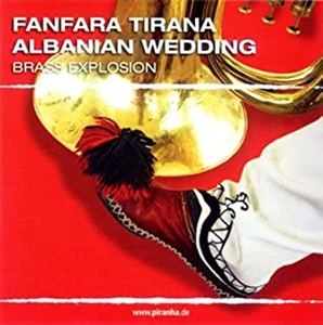 FANFARA TIRANA / ファンファーラ・ティラーナ / アルバニアン・ウェディング~ブラス・エクスプロージョン!