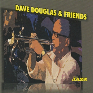 DAVE DOUGLAS / デイヴ・ダグラス / DAVE DOUGLAS & FRIENDS