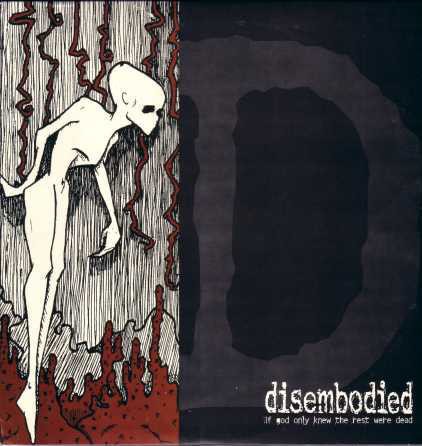 DISEMBODIED / IF GOD ONLY KNEW THE REST WERE DEAD