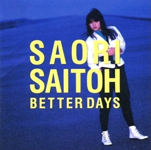 SAORI SAITO / 斉藤さおり / BETTER DAYS