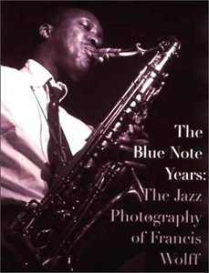 Michael Cuscuna / マイケル・カスクーナ / BLUE NOTE YEARS: THE JAZZ PHOTOGRAPHY OF FRANCIS WOLFF