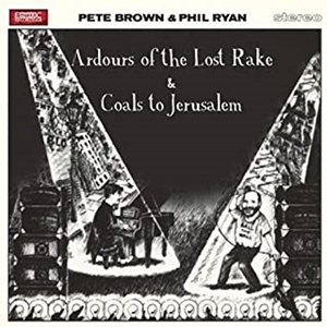 PETE BROWN/PHIL RYAN / ピート・ブラウン&フィル・ライアン / ARDOURS OF THE LOST RAKE / COALS TO JERUSALEM