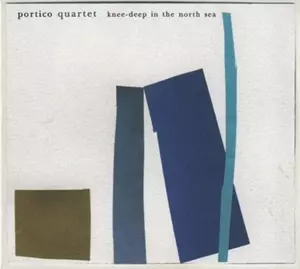 PORTICO QUARTET / ポルティコ・カルテット / KNEE-DEEP IN THE NORTH SEA / ニー・ディープ・イン・ザ・ノース・シー