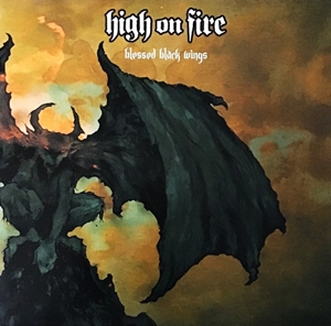 HIGH ON FIRE / ハイ・オン・ファイヤー / BLESSED BLACK WINGS