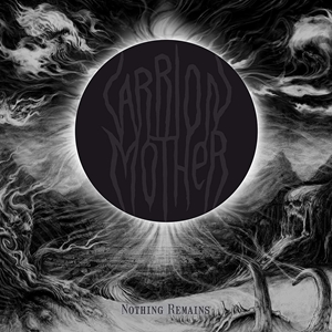 CARRION MOTHER / NOTHING REMAINS