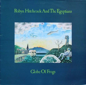 ROBYN HITCHCOCK / ロビン・ヒッチコック / GLOBE OF FROGS