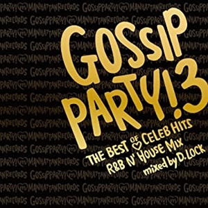 D.LOCK / GOSSIP PARTY!3 THE BEST OF CELEB HITS R&B N'HOUSE MIX mixed by D.LOCK