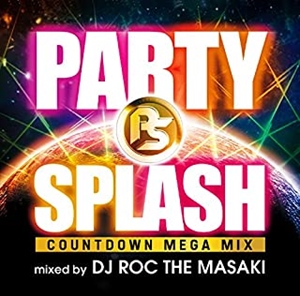 DJ ROC THE MASAKI / DJロック・ザ・マサキ  / PARTY SPLASH -COUNTDOWN MEGA MIX-mixed by DJ ROC THE MASAKI