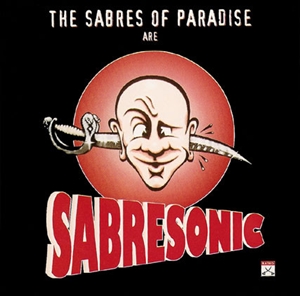 SABRES OF PARADISE / セイバーズ・オブ・パラダイス / SABRESONIC (2LP+7")