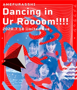AMEFURASSHI / アメフラっシ / AMEFURASSHI Dancing in Ur Roooom!!!! 2020.7.18 limited live