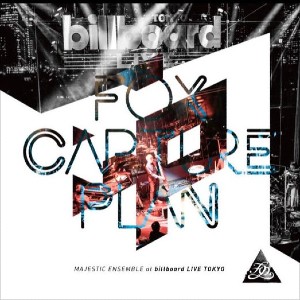 fox capture plan / フォックス・キャプチャー・プラン / MAJESTIC ENSEMBLE at billboard LIVE TOKYO