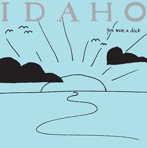 IDAHO / アイダホ / YOU WERE A DICK