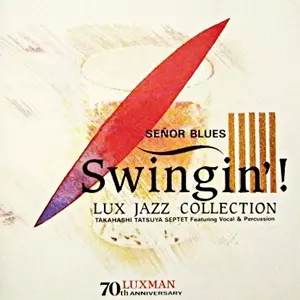 TASTUYA TAKAHASHI / 高橋達也 / SENOR BLUES ~ Swingin'! LUX JAZZ COLLECTION